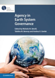 Title: Agency in Earth System Governance, Author: Michele M. Betsill