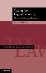 Title: Taxing the Digital Economy: Theory, Policy and Practice, Author: Craig Elliffe