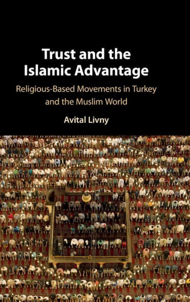 Trust and the Islamic Advantage: Religious-Based Movements in Turkey and the Muslim World