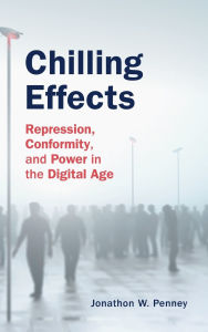 Title: Chilling Effects: Repression, Conformity, and Power in the Digital Age, Author: Jonathon W. Penney