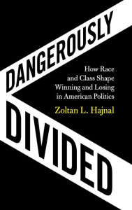 Free download best sellers Dangerously Divided: How Race and Class Shape Winning and Losing in American Politics (English Edition) 9781108487009 by Zoltan L Hajnal