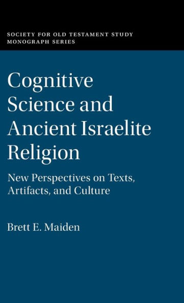 Cognitive Science and Ancient Israelite Religion: New Perspectives on Texts, Artifacts, and Culture