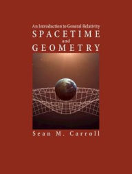Title: Spacetime and Geometry: An Introduction to General Relativity, Author: Sean M. Carroll