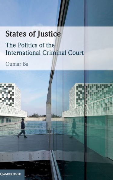 States of Justice: The Politics of the International Criminal Court