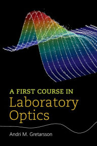 Title: A First Course in Laboratory Optics, Author: Andri M. Gretarsson