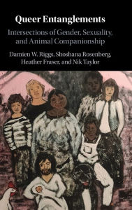 Title: Queer Entanglements: Intersections of Gender, Sexuality, and Animal Companionship, Author: Damien W. Riggs