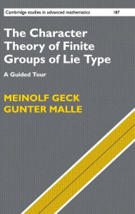 Title: The Character Theory of Finite Groups of Lie Type: A Guided Tour, Author: Meinolf Geck