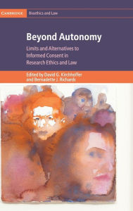 Title: Beyond Autonomy: Limits and Alternatives to Informed Consent in Research Ethics and Law, Author: David G. Kirchhoffer