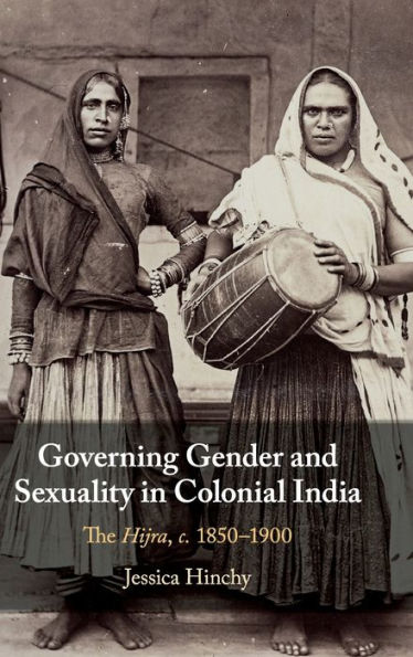 Governing Gender and Sexuality in Colonial India: The Hijra, c.1850-1900