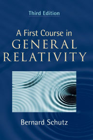 Title: A First Course in General Relativity, Author: Bernard Schutz