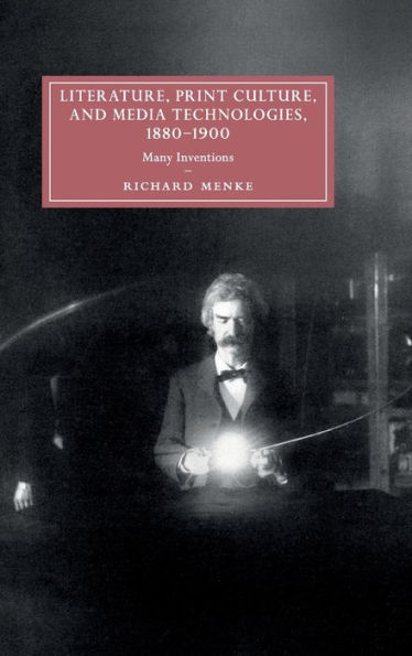 Literature, Print Culture, and Media Technologies, 1880-1900: Many Inventions