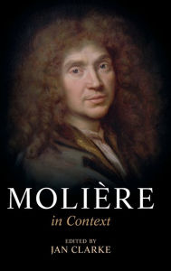 Title: Moliï¿½re in Context, Author: Jan Clarke