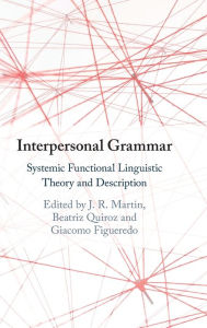 Title: Interpersonal Grammar: Systemic Functional Linguistic Theory and Description, Author: J. R. Martin