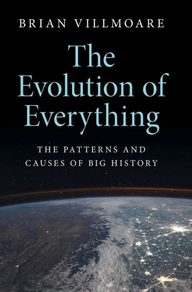 The Evolution of Everything: The Patterns and Causes of Big History