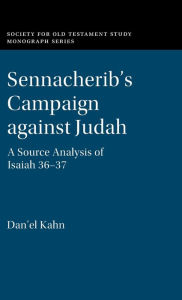 Title: Sennacherib's Campaign against Judah: A Source Analysis of Isaiah 36-37, Author: Dan'el Kahn