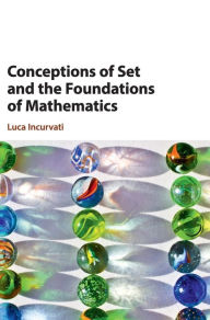 Title: Conceptions of Set and the Foundations of Mathematics, Author: Luca Incurvati