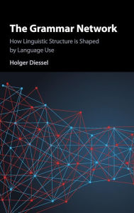 Title: The Grammar Network: How Linguistic Structure Is Shaped by Language Use, Author: Holger Diessel