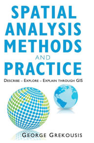 Title: Spatial Analysis Methods and Practice: Describe - Explore - Explain through GIS, Author: George Grekousis