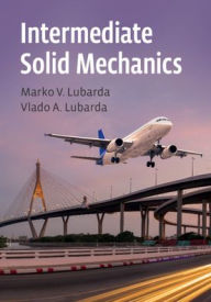 Title: Intermediate Solid Mechanics, Author: Marko V. Lubarda