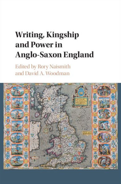 Writing, Kingship and Power in Anglo-Saxon England