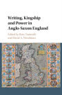 Writing, Kingship and Power in Anglo-Saxon England