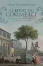 Cultivating Commerce: Cultures of Botany in Britain and France, 1760-1815