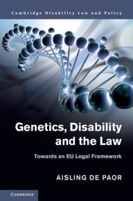 Title: Genetics, Disability and the Law: Towards an EU Legal Framework, Author: Aisling de Paor