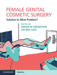 Title: Female Genital Cosmetic Surgery: Solution to What Problem?, Author: Sarah M. Creighton