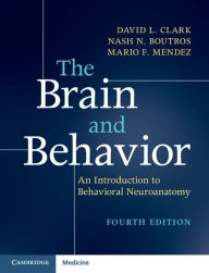 Title: The Brain and Behavior: An Introduction to Behavioral Neuroanatomy, Author: David L. Clark