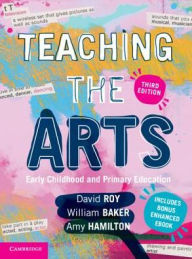 Title: Teaching the Arts: Early Childhood and Primary Education, Author: David Roy