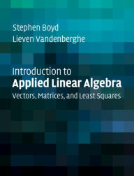 Title: Introduction to Applied Linear Algebra: Vectors, Matrices, and Least Squares, Author: Stephen Boyd