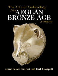 Title: The Art and Archaeology of the Aegean Bronze Age: A History, Author: Jean-Claude Poursat