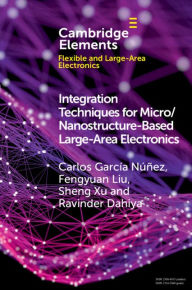 Title: Integration Techniques for Micro/Nanostructure-based Large-Area Electronics, Author: Carlos García Núñez