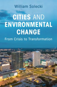 Title: Cities and Environmental Change: From Crisis to Transformation, Author: William Solecki