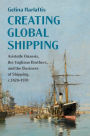 Creating Global Shipping: Aristotle Onassis, the Vagliano Brothers, and the Business of Shipping, c.1820-1970