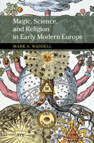 Title: Magic, Science, and Religion in Early Modern Europe, Author: Mark A. Waddell