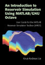 An Introduction to Reservoir Simulation Using MATLAB/GNU Octave: User Guide for the MATLAB Reservoir Simulation Toolbox (MRST)