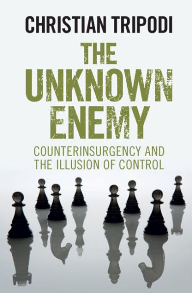 The Unknown Enemy: Counterinsurgency and the Illusion of Control