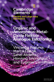 Title: Organic and Amorphous-Metal-Oxide Flexible Analogue Electronics, Author: Vincenzo Pecunia