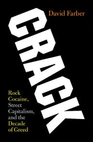 Free download for ebook Crack: Rock Cocaine, Street Capitalism, and the Decade of Greed by David Farber in English PDF CHM