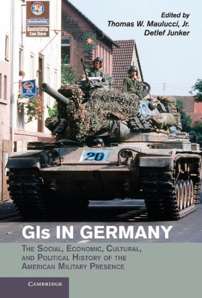 GIs in Germany: The Social, Economic, Cultural, and Political History of the American Military Presence