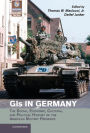 GIs in Germany: The Social, Economic, Cultural, and Political History of the American Military Presence