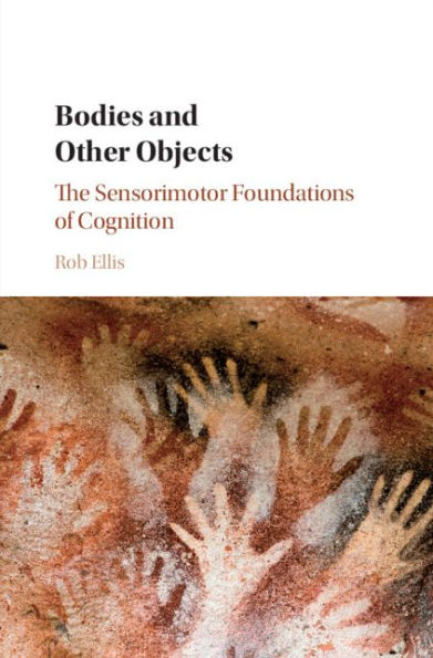 Bodies and Other Objects: The Sensorimotor Foundations of Cognition