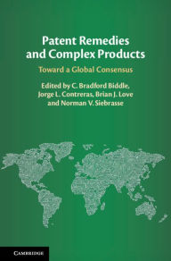 Title: Patent Remedies and Complex Products: Toward a Global Consensus, Author: C. Bradford Biddle