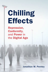 Title: Chilling Effects: Repression, Conformity, and Power in the Digital Age, Author: Jonathon W. Penney