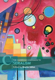 Title: The Cambridge Companion to Serialism, Author: Martin Iddon