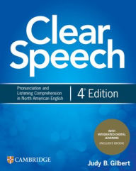 Title: Clear Speech Student's Book with Integrated Digital Learning: Pronunciation and Listening Comprehension in North American English / Edition 4, Author: Judy B. Gilbert