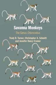 Title: Savanna Monkeys: The Genus Chlorocebus, Author: Trudy R. Turner