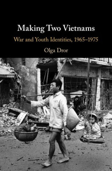 Making Two Vietnams: War and Youth Identities, 1965-1975