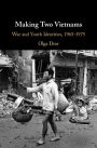 Making Two Vietnams: War and Youth Identities, 1965-1975